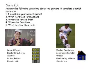 Diario #14 Answer the following questions about the persons in complete Spanish sentences