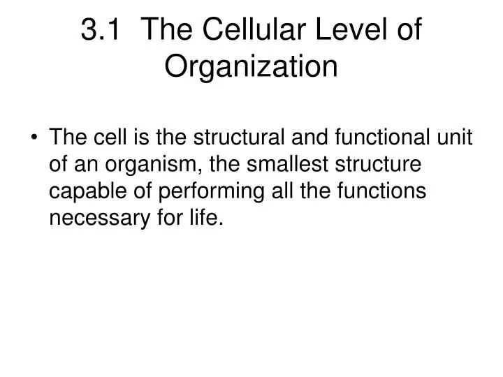 3 1 the cellular level of organization