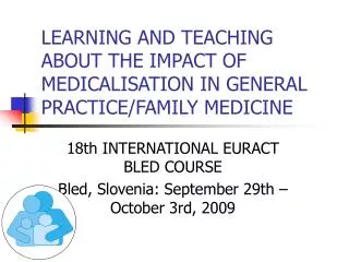 LEARNING AND TEACHING ABOUT THE IMPACT OF MEDICALISATION IN GENERAL PRACTICE/FAMILY MEDICINE