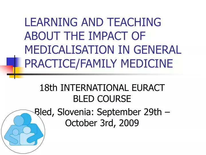 learning and teaching about the impact of medicalisation in general practice family medicine