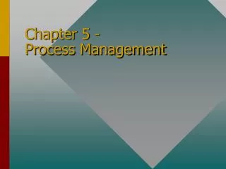 Chapter 5 - Process Management