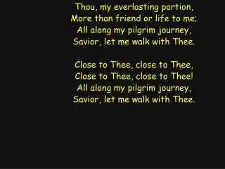 Thou, my everlasting portion, More than friend or life to me; All along my pilgrim journey,