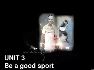 UNIT 3 Be a good sport