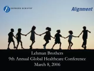 Lehman Brothers 9th Annual Global Healthcare Conference March 8, 2006