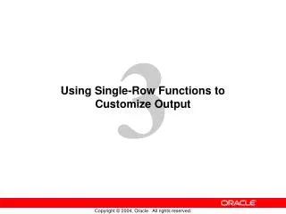 Using Single-Row Functions to Customize Output