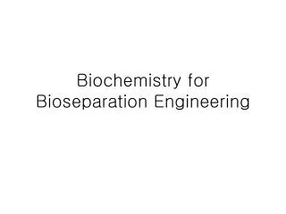 biochemistry for bioseparation engineering
