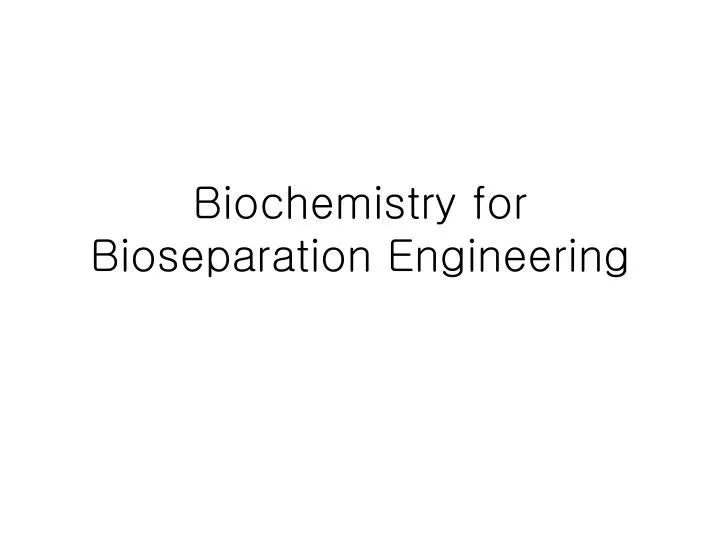 biochemistry for bioseparation engineering
