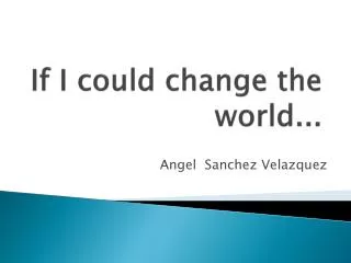 If I could change the world...