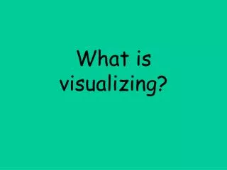 What is visualizing?