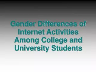 Gender Differences of Internet Activities Among College and University Students
