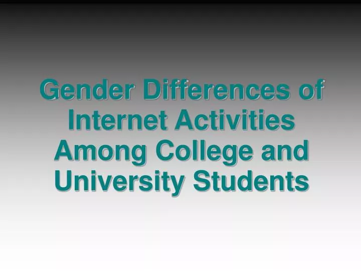 gender differences of internet activities among college and university students