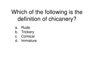 Which of the following is the definition of chicanery?