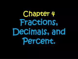 Chapter 4 Fractions, Decimals, and Percent.