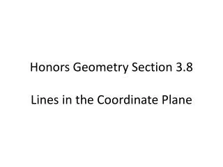 Honors Geometry Section 3.8 Lines in the Coordinate Plane