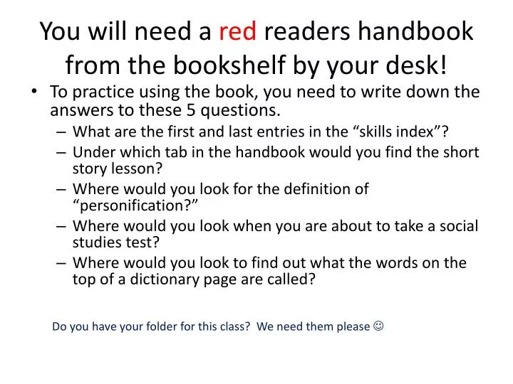 you will need a red readers handbook from the bookshelf by your desk