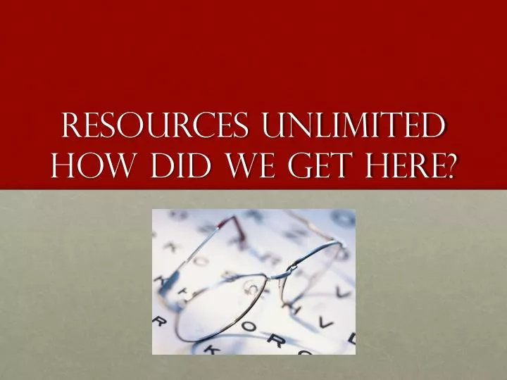 resources unlimited how did we get here