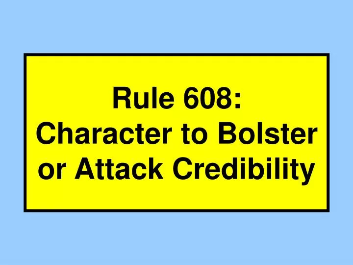 rule 608 character to bolster or attack credibility