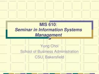 MIS 610 : Seminar in Information Systems Management