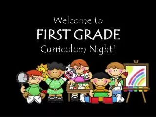 Welcome to FIRST GRADE Curriculum Night!