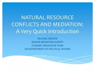 NATURAL RESOURCE CONFLICTS AND MEDIATION: A Very Quick Introduction