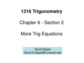 1316 Trigonometry Chapter 6 - Section 2 More Trig Equations
