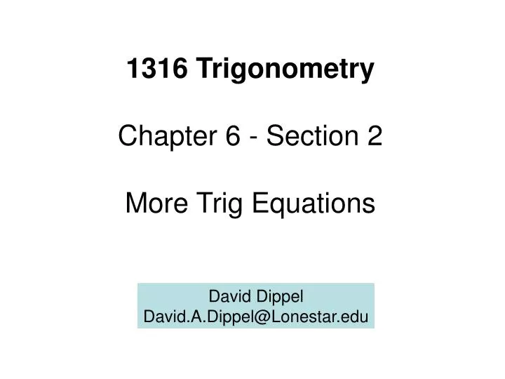 1316 trigonometry chapter 6 section 2 more trig equations