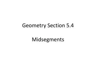 Geometry Section 5.4 Midsegment s