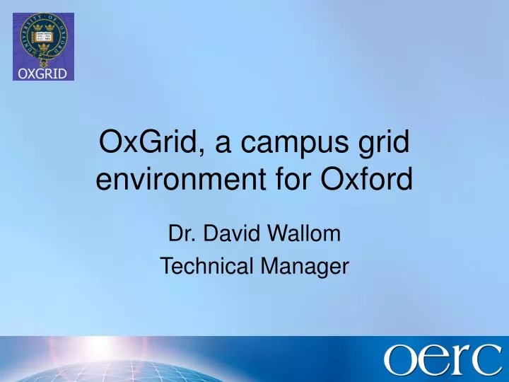 oxgrid a campus grid environment for oxford