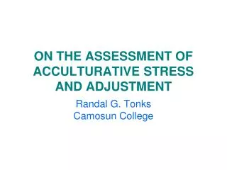 ON THE ASSESSMENT OF ACCULTURATIVE STRESS AND ADJUSTMENT