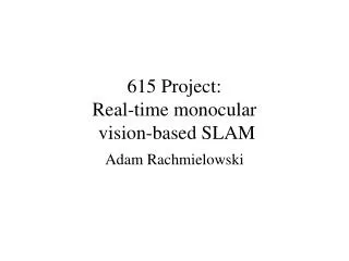 615 Project: Real-time monocular vision-based SLAM