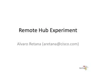 Remote Hub Experiment
