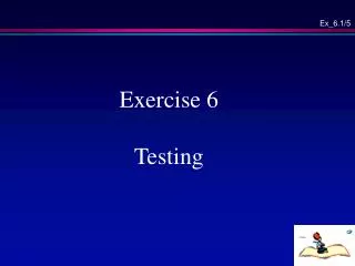 Exercise 6 Testing