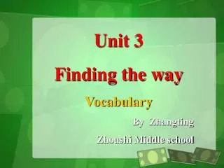 Unit 3 Finding the way Vocabulary By Zhangting Zhoushi Middle school