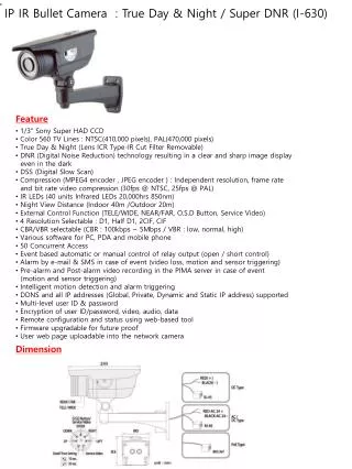 1/3&quot; Sony Super HAD CCD Color 560 TV Lines : NTSC(410,000 pixels), PAL(470,000 pixels)