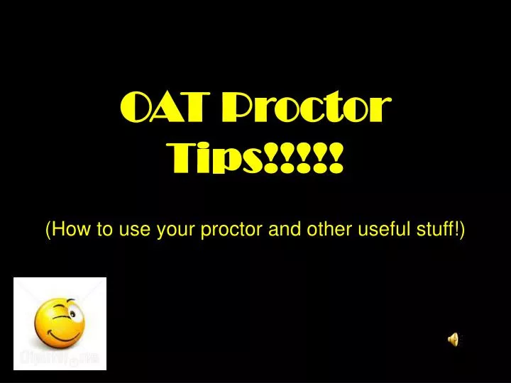 oat proctor tips how to use your proctor and other useful stuff