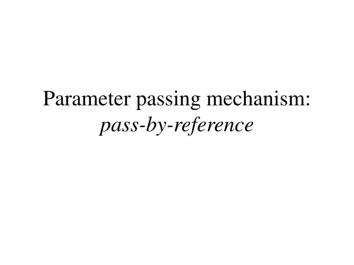 parameter passing mechanism pass by reference