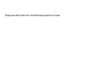 Today we will cover the unauthorized practice of law.