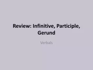 Review: Infinitive, Participle, Gerund