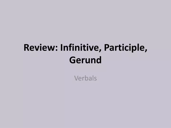 review infinitive participle gerund