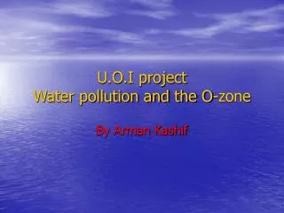 U.O.I project Water pollution and the O-zone