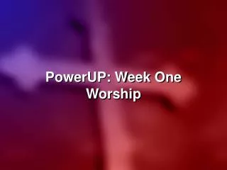 PowerUP: Week One Worship