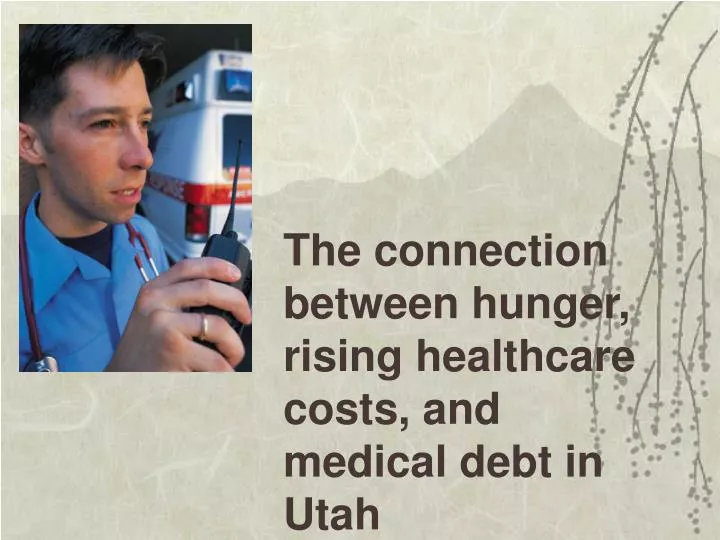 the connection between hunger rising healthcare costs and medical debt in utah