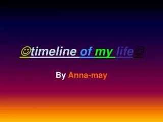 ? timeline of my life ?