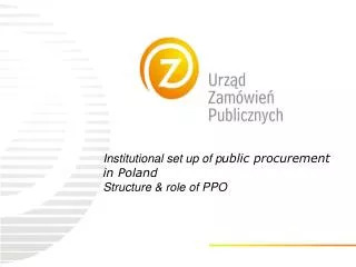 Institutional set up of p ublic p rocurement in Poland Structure &amp; role of PPO