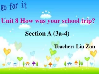 Section A (3a-4) Teacher: Liu Zan