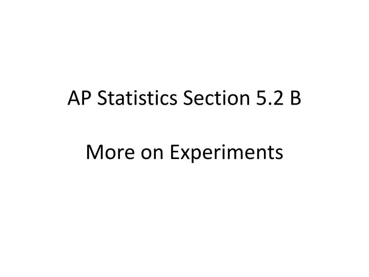 ap statistics section 5 2 b more on experiments