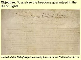 Objective: To analyze the freedoms guaranteed in the Bill of Rights.