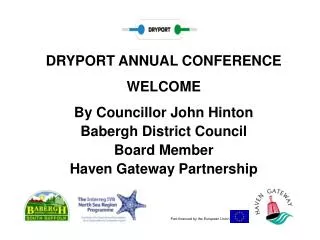 DRYPORT ANNUAL CONFERENCE WELCOME By Councillor John Hinton Babergh District Council Board Member