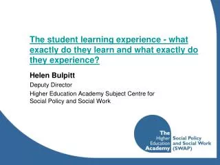 The student learning experience - what exactly do they learn and what exactly do they experience?