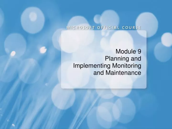 module 9 planning and implementing monitoring and maintenance